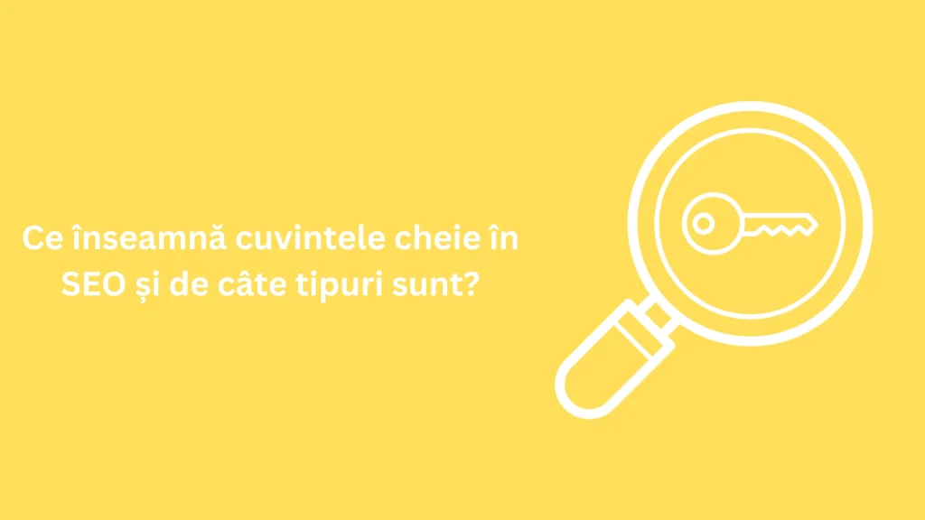 Ce înseamnă cuvintele cheie în SEO și de câte tipuri sunt